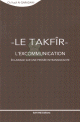 Le Takfîr : L'excommunication, éclairage sur une pensée intransigeante Le Takfîr : L'excommunication, éclairage sur une pensée intransigeante