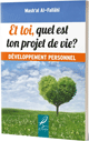 Et toi, quel est ton projet de vie ? (Développement personnel) Et toi, quel est ton projet de vie ? (Développement personnel)