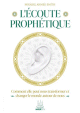L'écoute prophétique - Comment elle peut nous transformer et changer le monde autour de nous L'écoute prophétique - Comment elle peut nous transformer et changer le monde autour de nous