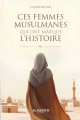 Ces femmes musulmanes qui ont marqué l’histoire Ces femmes musulmanes qui ont marqué l’histoire