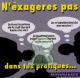 N'exagères pas dans tes pratiques... N'exagères pas dans tes pratiques...