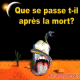 Que se passe t-il après la mort ? Que se passe t-il après la mort ?