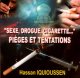 Sexe, Drogue, Cigarette... Pièges et tentations