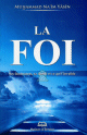 La foi, ses fondements, sa réalité et ce qu'il l'invalide La foi, ses fondements, sa réalité et ce qu'il l'invalide